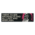 Bumper Sticker with Skull and 'I went to see Architects and all I got was Whiplash' design