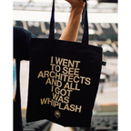 Black Tote bag with white text reading 'I went to see Architects and all I got was Whiplash'